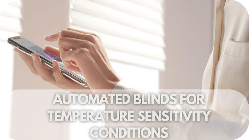 Blind / Shade Motors automated blinds for temperature sensitivity conditions